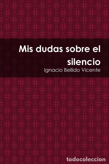 Libri: Mis dudas sobre el silencio - Ignacio Bellido Vicente