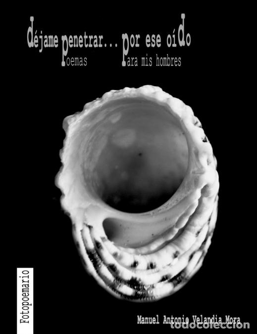Libri: D&eacute;jame penetrar... por ese o&iacute;do. Poemas para mis Hombres - Manuel Antonio Velandia Mora