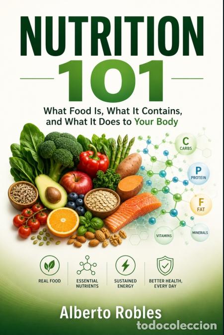 B&uuml;cher: Nutrition 101 - Food: What Food Is, What It Contains, and What It Does to Your Body - Alberto Robles