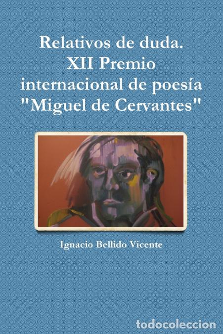 Libri: Relativos de duda.( XII Premio internacional de poes&iacute;a Miguel de Cervantes - Ignacio Bellido Vicente