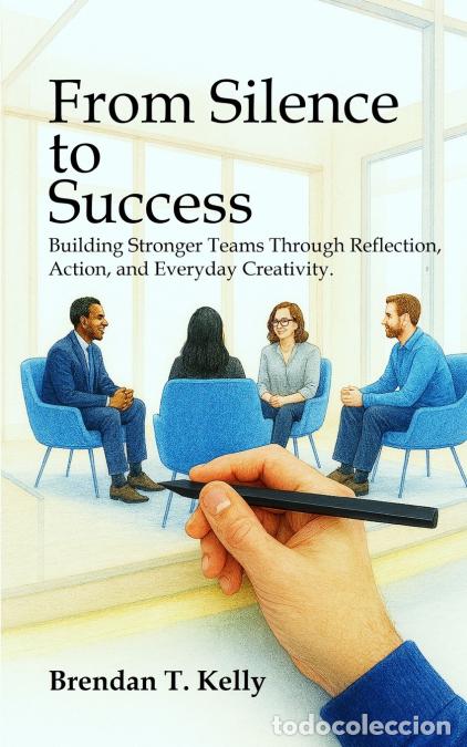 books: From Silence to Success - Building Stronger Teams Through Reflection, Action, and Everyday Creativit