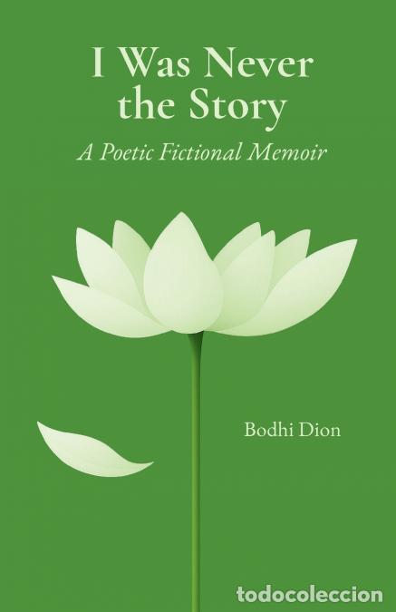 Libros: I Was Never the Story - A Poetic Fictional Memoir - Bodhi Dion