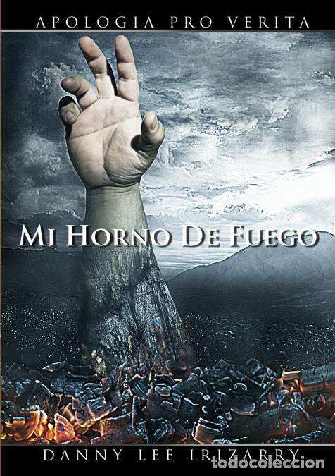 Libros: Mi Horno de Fuego - Apolog&iacute;a pro Verita - Danny Lee Irizarry