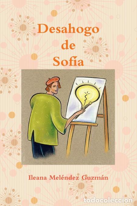 Libros: Desahogo de SOFIA - Ileana Mel&eacute;ndez Guzm&aacute;n - Foto 1