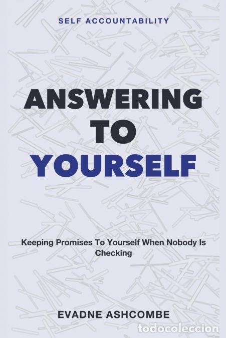 Livres: Answering to Yourself - Self Accountability - Keeping Promises to Yourself When Nobody Is Checking -