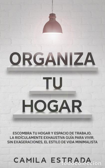 Livres: Organiza tu hogar - Escombra tu hogar y espacio de trabajo. La rid&iacute;culamente exhaustiva gu&iacute;a para vi