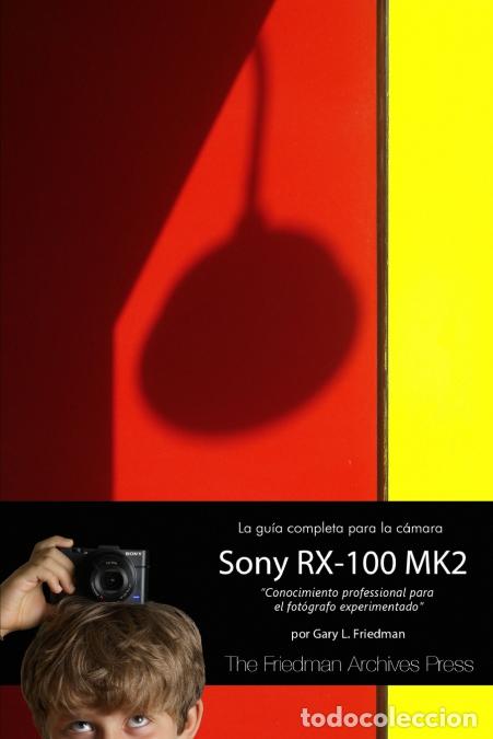 B&uuml;cher: La Gu&iacute;a Completa para la C&aacute;mara Sony Cybershot RX-100 MK II - Gary Friedman,Gary DFriedman