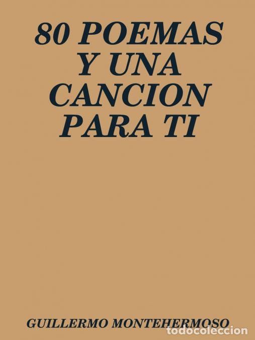 Livros: 80 POEMAS Y UNA CANCION PARA TI - GUILLERMO MONTEHERMOSO