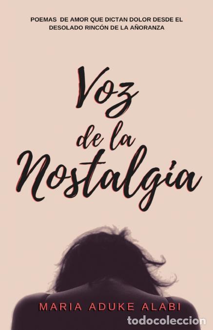B&uuml;cher: Voz de la Nostalgia - Poemas de amor que dictan dolor desde el desolado rincon de la anoranza - Mari