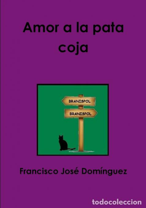 Libros: Amor a la pata coja - Francisco Jos&eacute; Dom&iacute;nguez