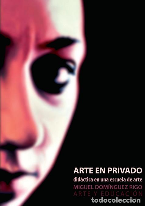 B&uuml;cher: Arte en privado. Did&aacute;ctica en una escuela de arte. - Miguel Dom&iacute;nguez Rigo