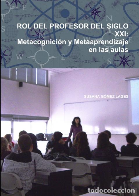 Libri: ROL DEL PROFESOR DEL SIGLO XXI - Metacognici&oacute;n y Metaaprendizaje en las aulas - SUSANA G&Oacute;MEZ LAGES