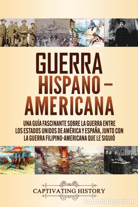 Libri: Guerra Hispano-Americana - Una gu&iacute;a fascinante sobre la guerra entre los Estados Unidos de Am&eacute;rica y