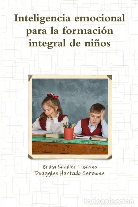 Libri: inteligencia emocional para la formaci&oacute;n integral de ni&ntilde;os - Dougglas Hurtado Carmona,Erika Schiller