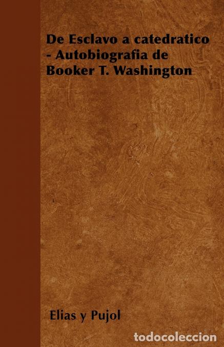 Livros: de Esclavo a Catedratico - Autobiografia de Booker T. Washington - Elias yPujol,Elias y. Pujol
