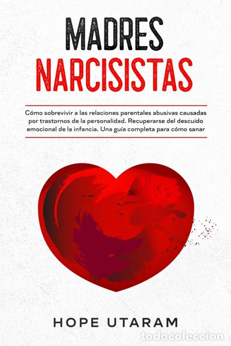 Libri: MADRES NARCISISTAS - C&oacute;mo sobrevivir a las relaciones parentales abusivas causadas por trastornos de