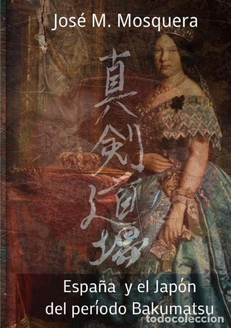 Libri: Espa&ntilde;a y el Jap&oacute;n del Per&iacute;odo BAKUMATSU - JOSE MANUEL MOSQUERA