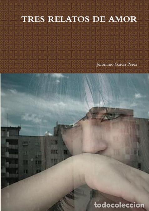 Libri: TRES RELATOS DE AMOR - Jer&oacute;nimo Garc&iacute;a P&eacute;rez (Jegarpe)