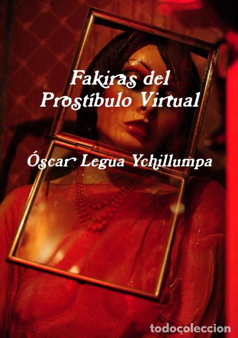 Livros: Fakiras del Prost&iacute;bulo Virtual - &Oacute;scar Legua Ychillumpa,&Atilde;scar Legua Ychillumpa
