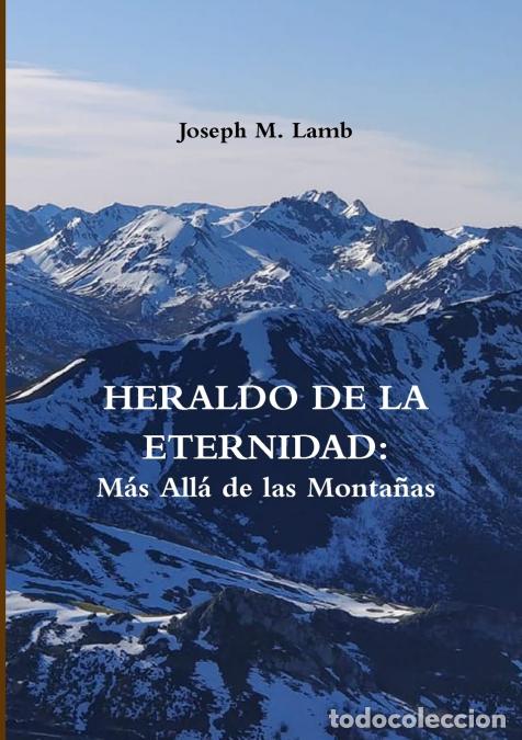 Libros: HERALDO DE LA ETERNIDAD - M&aacute;s All&aacute; de las Monta&ntilde;as - Joseph MLamb,Joseph M. Lamb