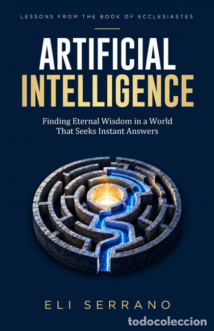 Livros: Artificial Intelligence - Finding Eternal Wisdom in a World That Seeks Instant Answers - Eli Serrano