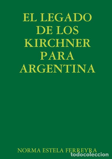 Libri: EL LEGADO DE LOS KIRCHNER PARA ARGENTINA - NORMA ESTELA FERREYRA