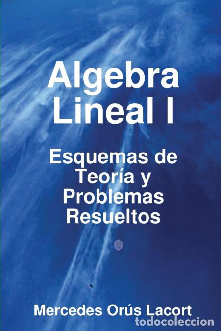 Livros: Algebra Lineal I - Esquemas de Teoria y Problemas Resueltos - Mercedes Ors Lacort,Mercedes Ora SLaco