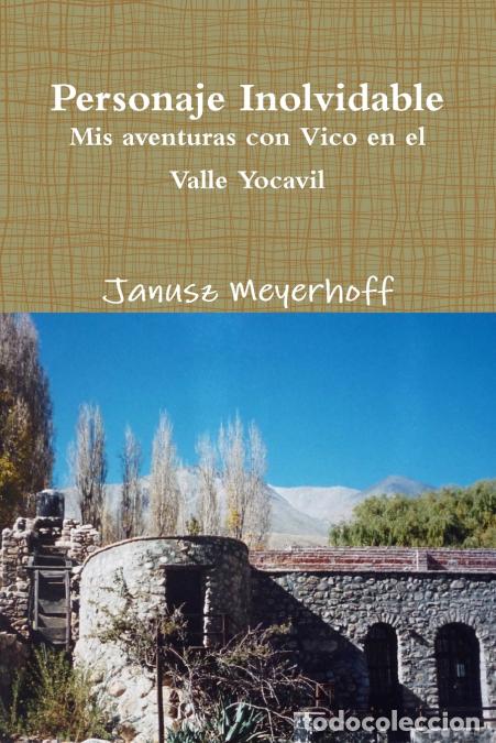 Livres: Personaje Inolvidable. MIS Aventuras Con Vico En El Valle Yocavil - Janusz Meyerhoff