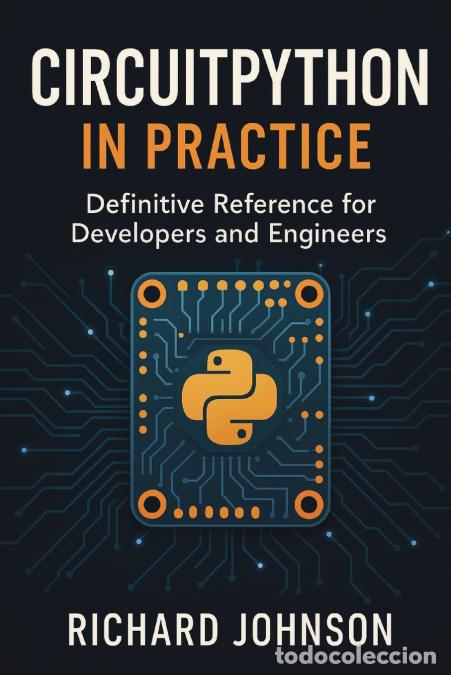Libros: CircuitPython in Practice - Definitive Reference for Developers and Engineers - Richard Johnson - Foto 1