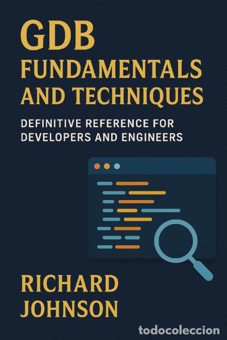 Livres: GDB Fundamentals and Techniques - Definitive Reference for Developers and Engineers - Richard Johnso