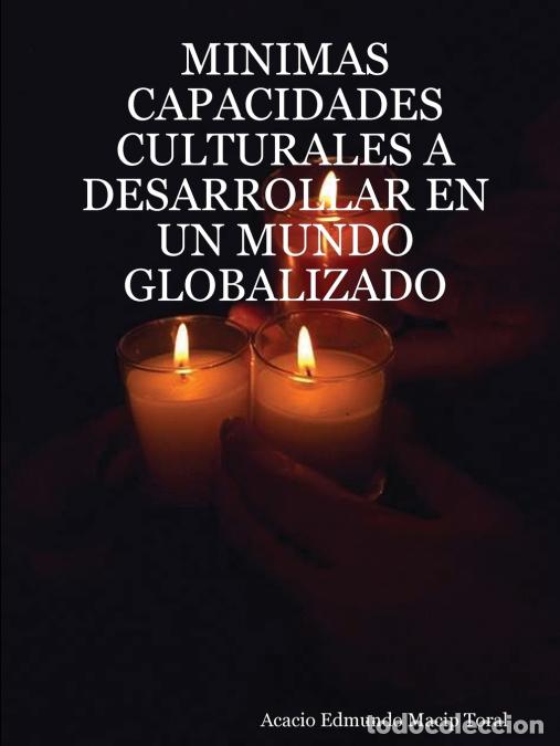 B&uuml;cher: MINIMAS CAPACIDADES CULTURALES A DESARROLLAR EN UN MUNDO GLOBALIZADO - Acacio Edmundo Macip Toral