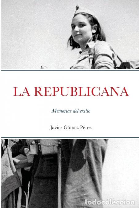 Libri: LA REPUBLICANA - Memorias del exilio - Javier Gomez Perez