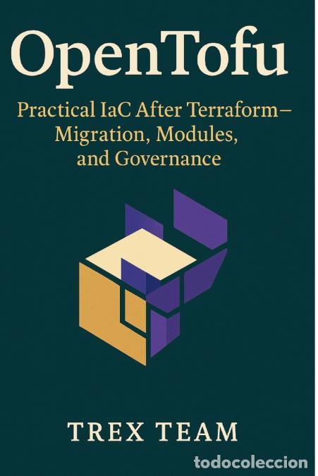 Libros: OpenTofu - Practical IaC After Terraform-Migration, Modules, and Governance - Trex Team - Foto 1
