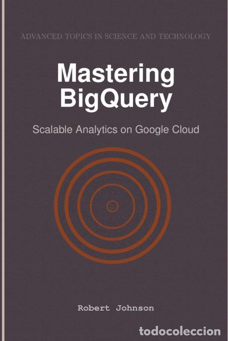 Livres: Mastering BigQuery - Scalable Analytics on Google Cloud - Robert Johnson