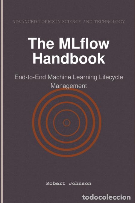 Libros: The MLflow Handbook - End-to-End Machine Learning Lifecycle Management - Robert Johnson - Foto 1