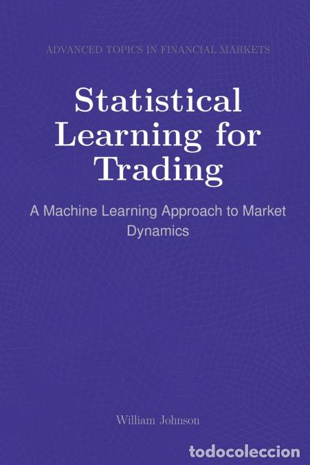 Livres: Statistical Learning for Trading - A Machine Learning Approach to Market Dynamics - William Johnson