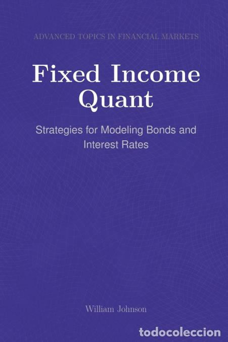 Libri: Fixed Income Quant - Strategies for Modeling Bonds and Interest Rates - William Johnson