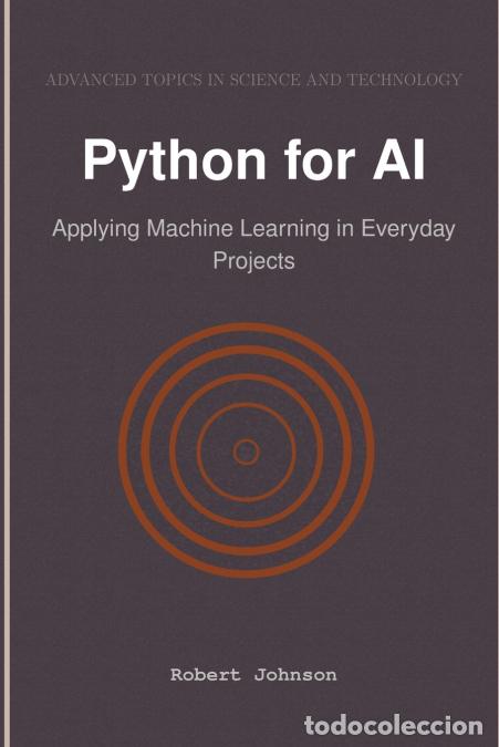 Libros: Python for AI - Applying Machine Learning in Everyday Projects - Robert Johnson - Foto 1