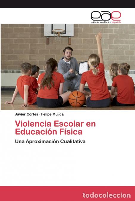 Libros: Violencia Escolar en Educaci&oacute;n F&iacute;sica - Javier Cort&eacute;s,Felipe Mujica