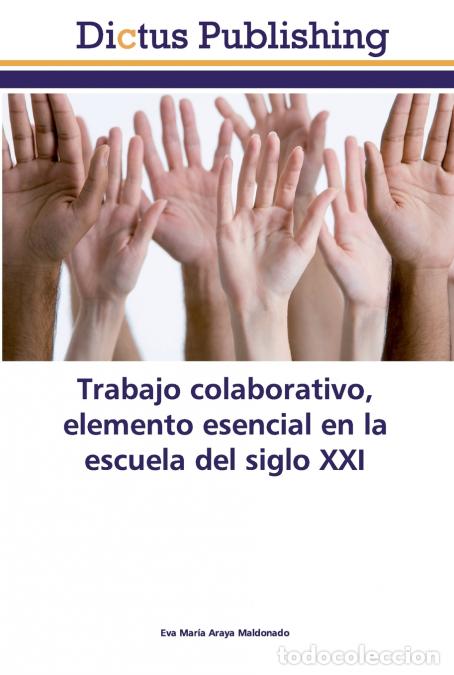 Libros: Trabajo colaborativo, elemento esencial en la escuela del siglo XXI - Eva Mar&iacute;a Araya Maldonado