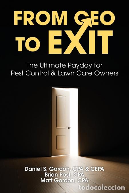 Livres: From CEO to Exit - The Ultimate Payday for Pest Control & Lawn Care Owners - Daniel S. Gordon CPA,Br