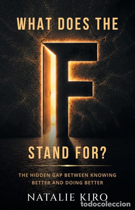 Livres: What Does The F Stand For? - The Hidden Gap Between Knowing Better and Doing Better - Natalie Kiro