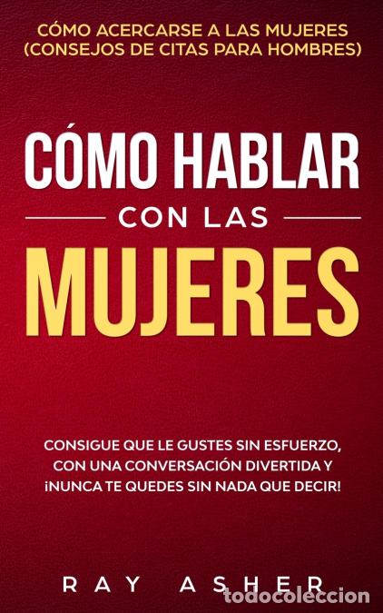 B&uuml;cher: C&oacute;mo Hablar con las Mujeres - Consigue que Le Gustes Sin Esfuerzo, con una Conversaci&oacute;n Divertida y