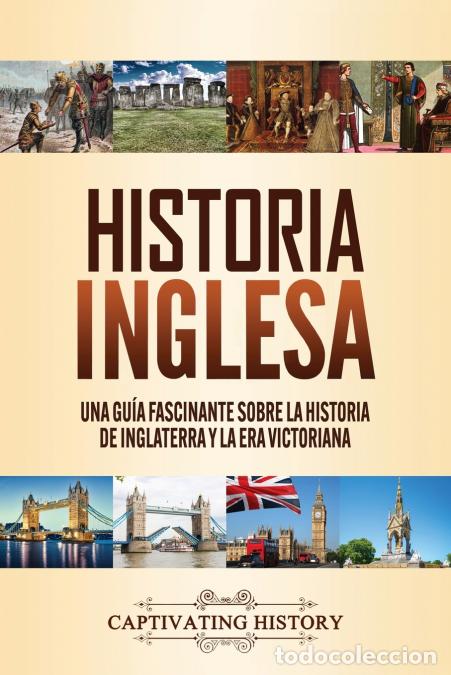 Libri: Historia inglesa - Una gu&iacute;a fascinante sobre la historia de Inglaterra y la era victoriana - Captiva