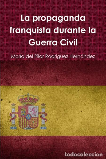 books: La propaganda franquista durante la Guerra Civil - Mar&iacute;a del Pilar Rodr&iacute;guez Hern&aacute;ndez