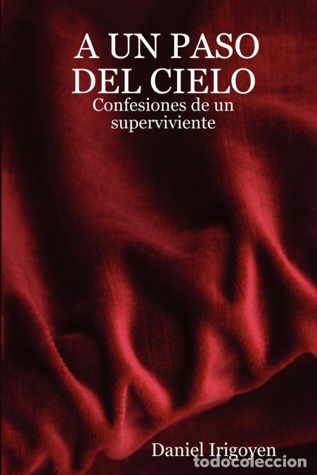 books: A Un Paso del Cielo - Confesiones de Un Superviviente - Daniel Irigoyen