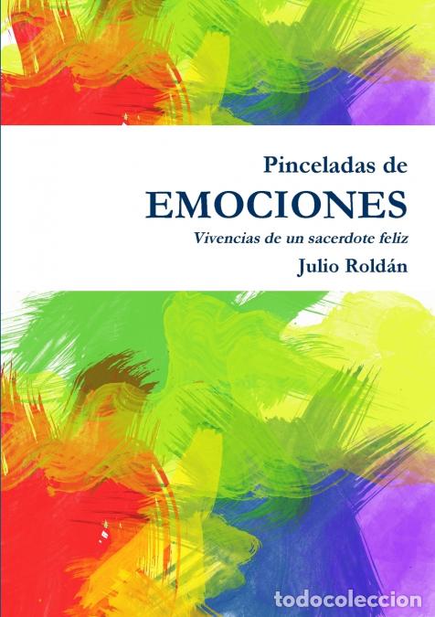 Libri: Pinceladas de emociones - Vivencias de un sacerdote feliz - Julio Rold&aacute;n