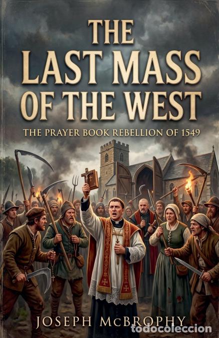 Livros: The Last Mass of the West - The Prayer Book Rebellion of 1549 - Joseph McBrophy