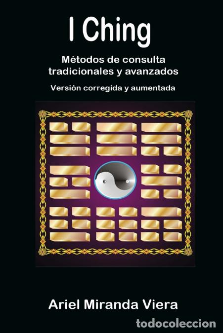 Libri: I Ching. M&eacute;todos de consulta tradicionales y avanzados. Edici&oacute;n corregida y aumentada - Ariel Mirand