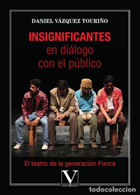 B&uuml;cher: Insignificantes en di&aacute;logo con el p&uacute;blico - El teatro de la generaci&oacute;n Fonca - Daniel V&aacute;zquez Touri&ntilde;